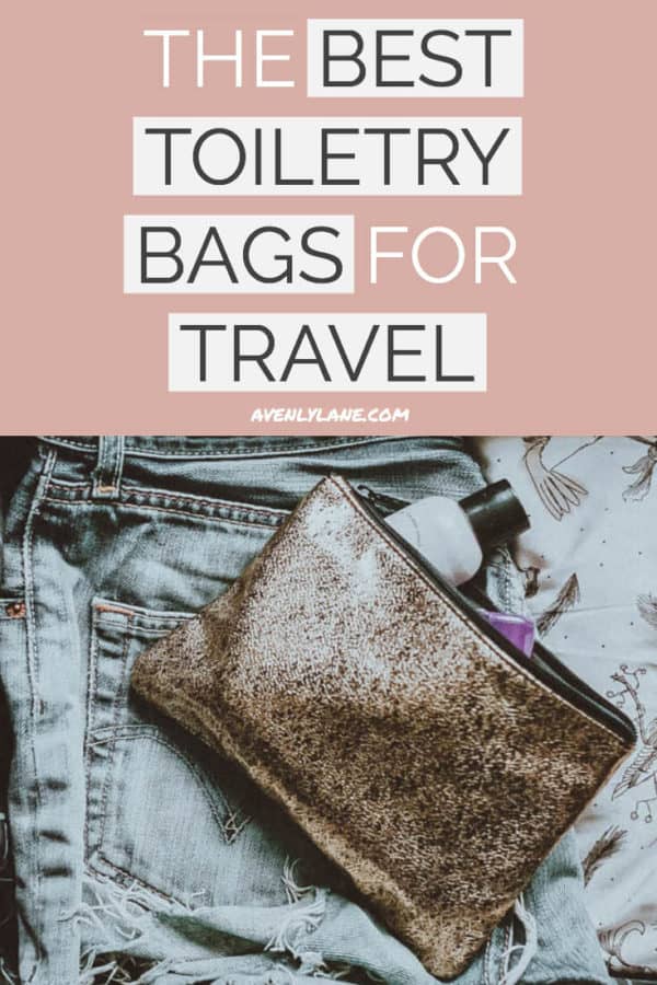 Best Toiletry Bags for Traveling | Avenly Lane