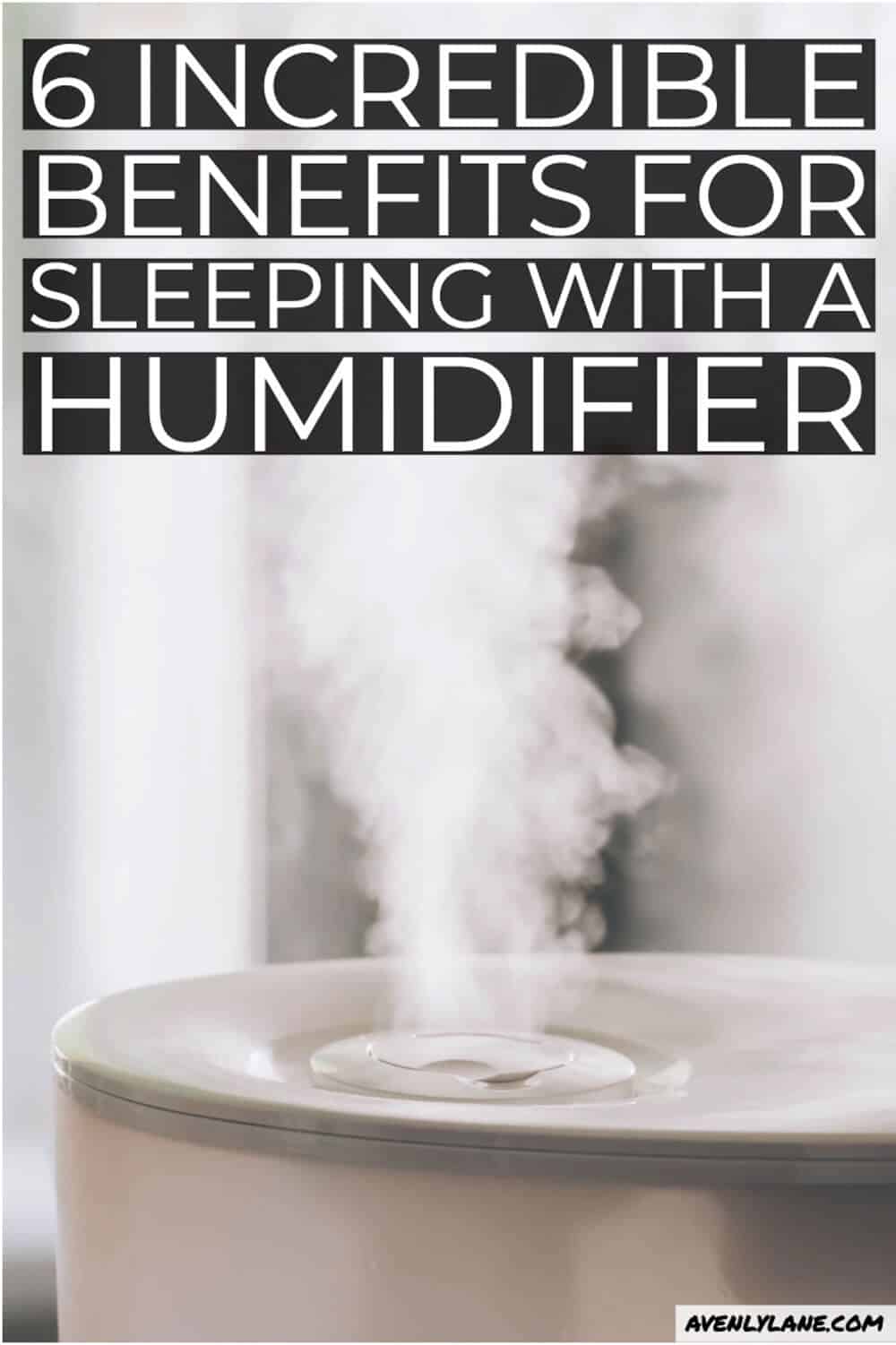 6 Incredible Benefits of Sleeping with a Humidifier Avenly Lane