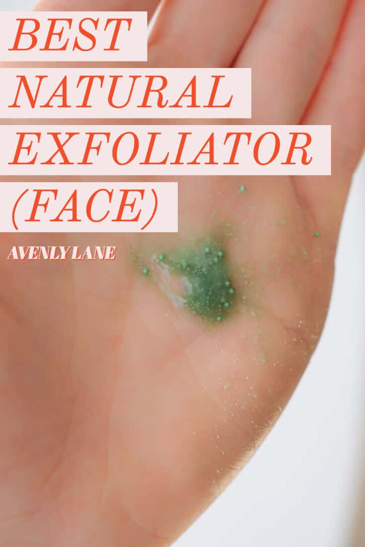 Best Natural Exfoliator for Face (that isn’t homemade) Avenly Lane